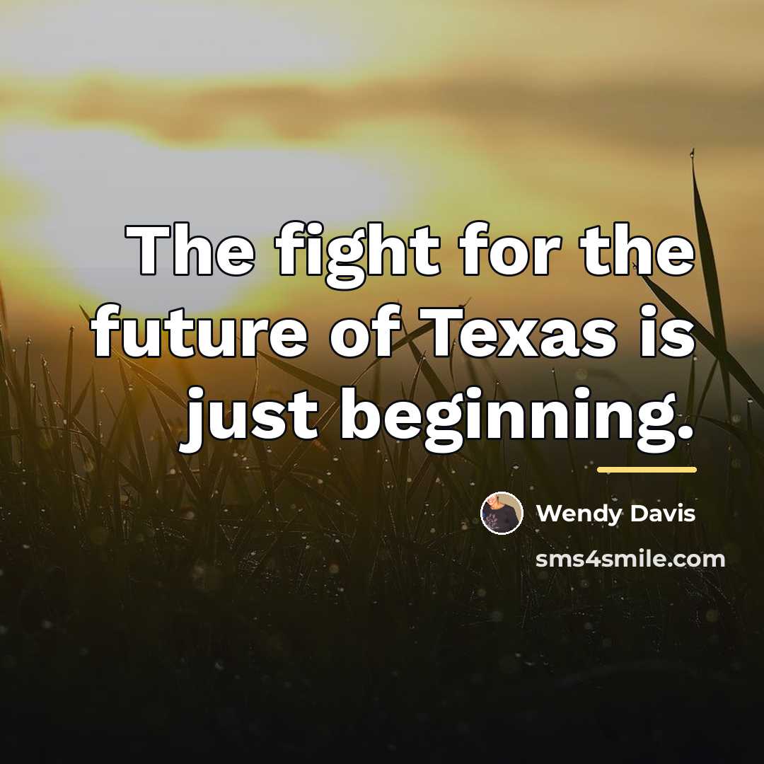 “The fight for the future of Texas is just beginning.…” quote by Wendy Davis