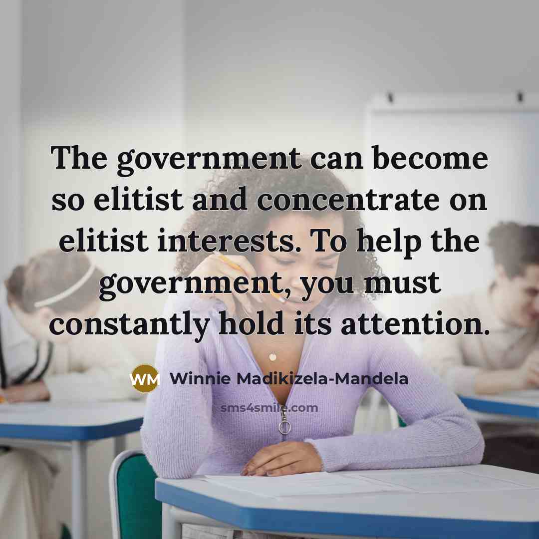 “The government can become so elitist and concentrate on elitist…” quote by Winnie Madikizela-Mandela