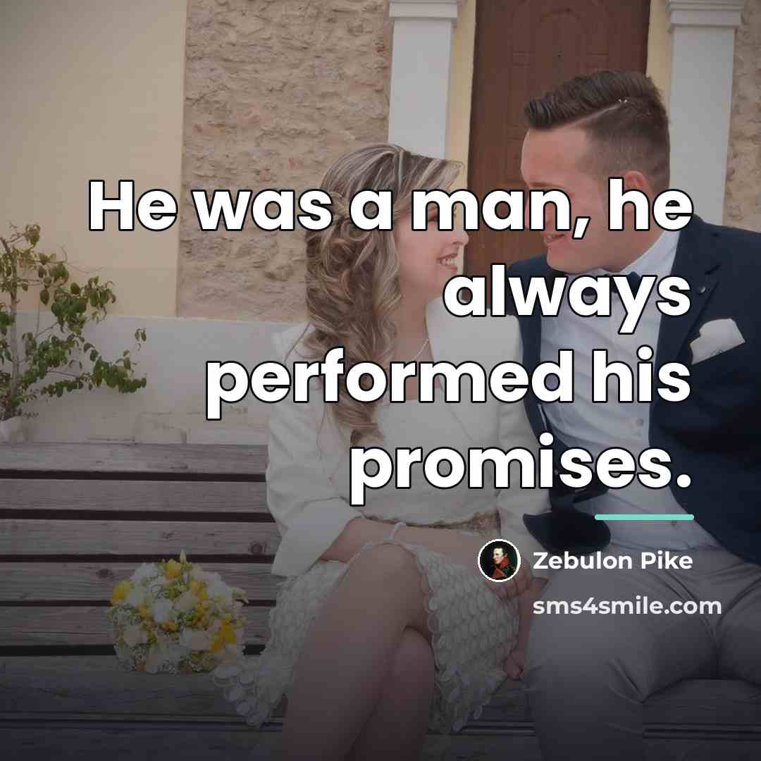 “He was a man, he always performed his promises.…” quote by Zebulon Pike