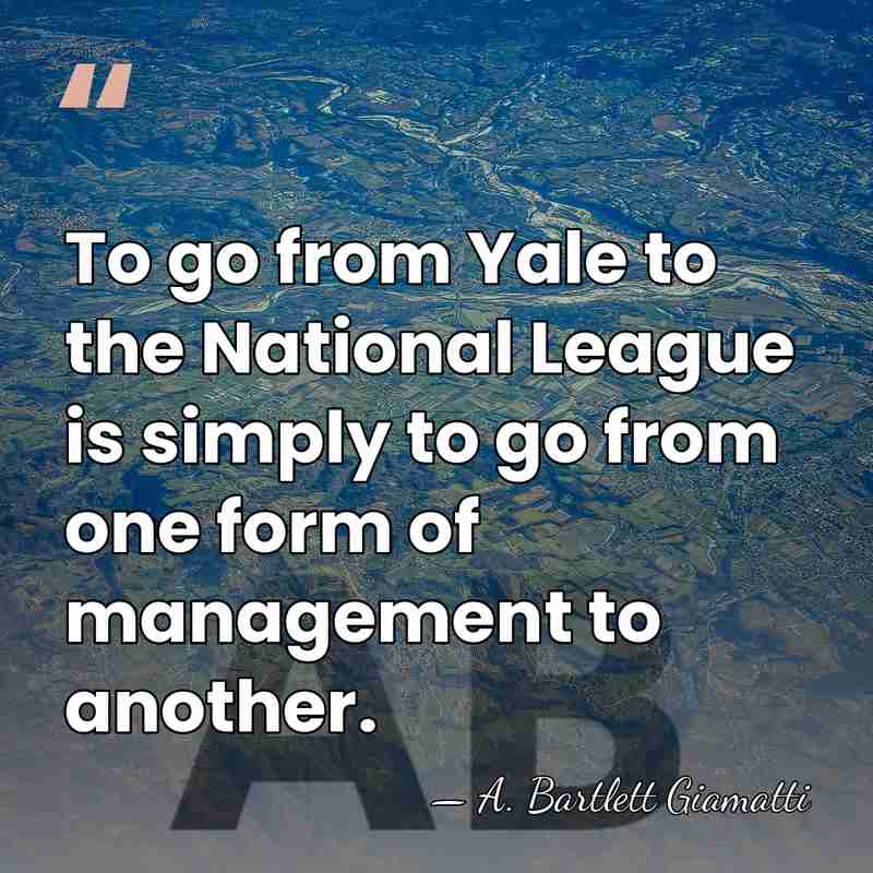 To go from Yale to the National League is simply to go&hellip; - A. Bartlett Giamatti