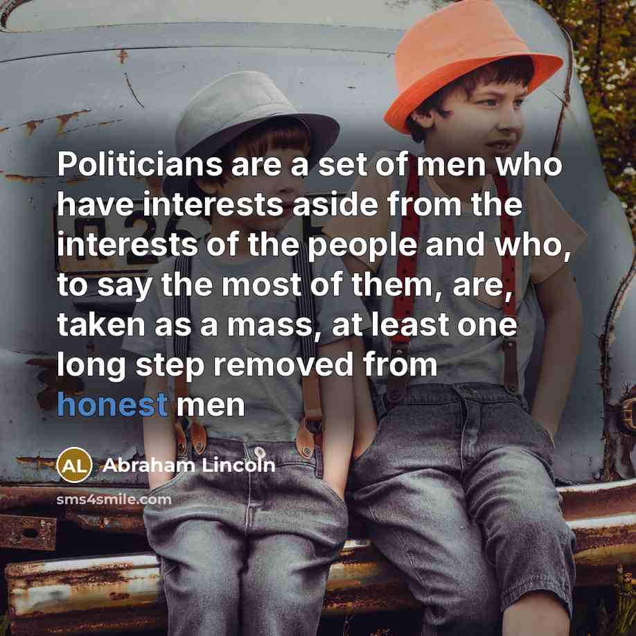 “Politicians are a set of men who have interests aside…” quote by Abraham Lincoln