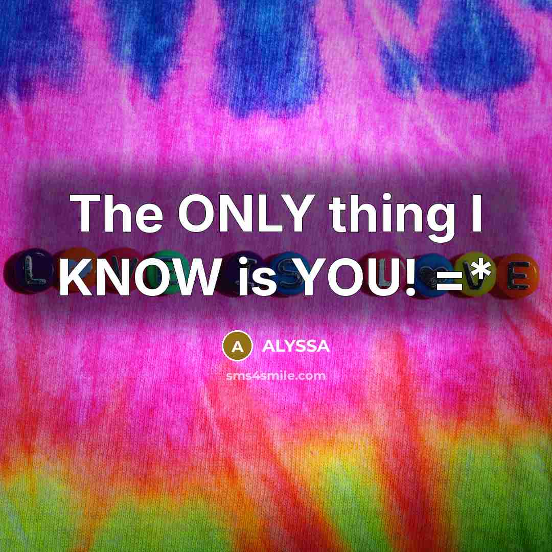 “The ONLY thing I KNOW is YOU! =*…” quote by ALYSSA