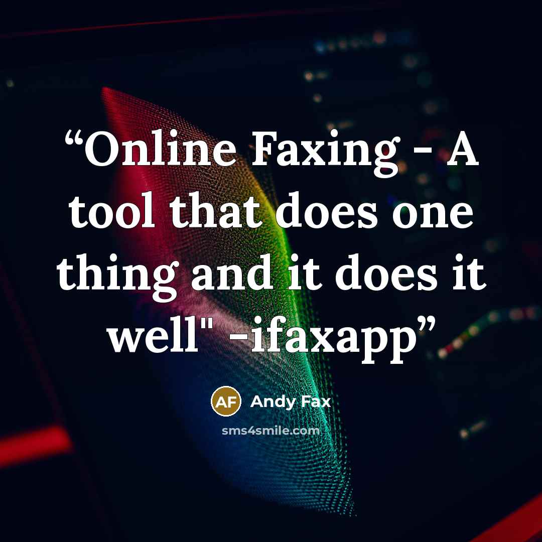 “Online Faxing - A tool that does one thing and it does it well" -ifaxapp” quote by Andy Fax