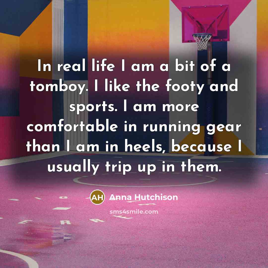 “In real life I am a bit of a tomboy.…” quote by Anna Hutchison
