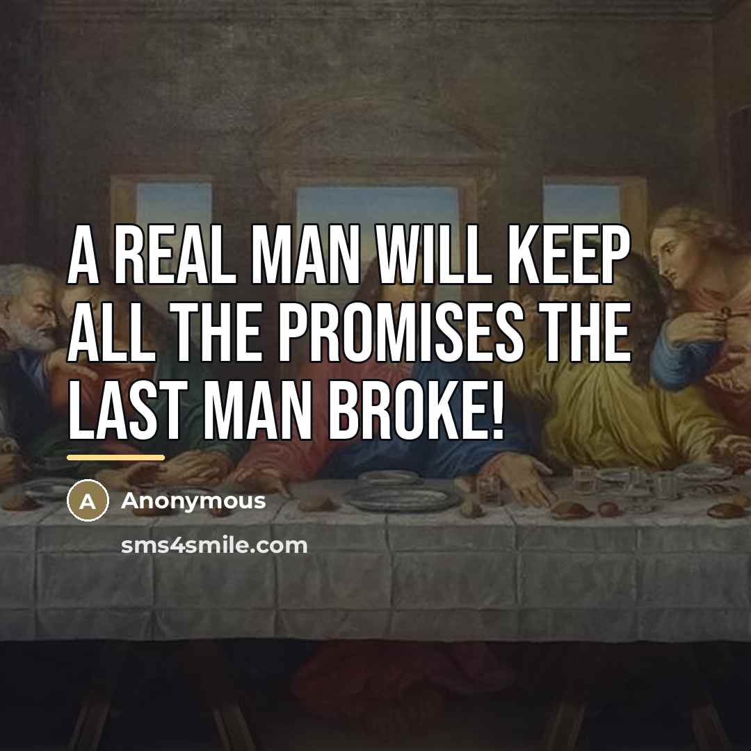 “A real man will keep all the promises the last…” quote by Anonymous