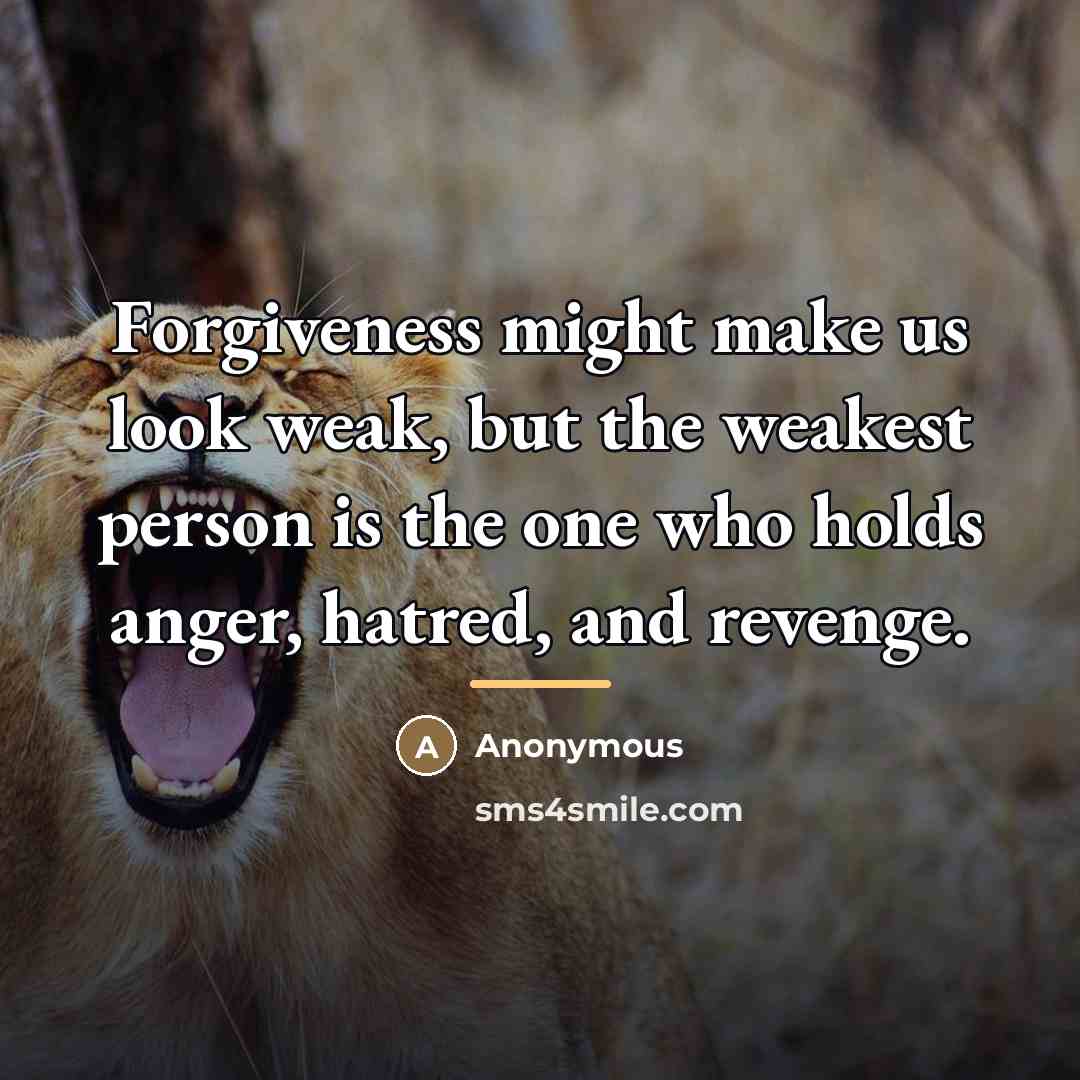 “Forgiveness might make us look weak, but the weakest person…” quote by Anonymous
