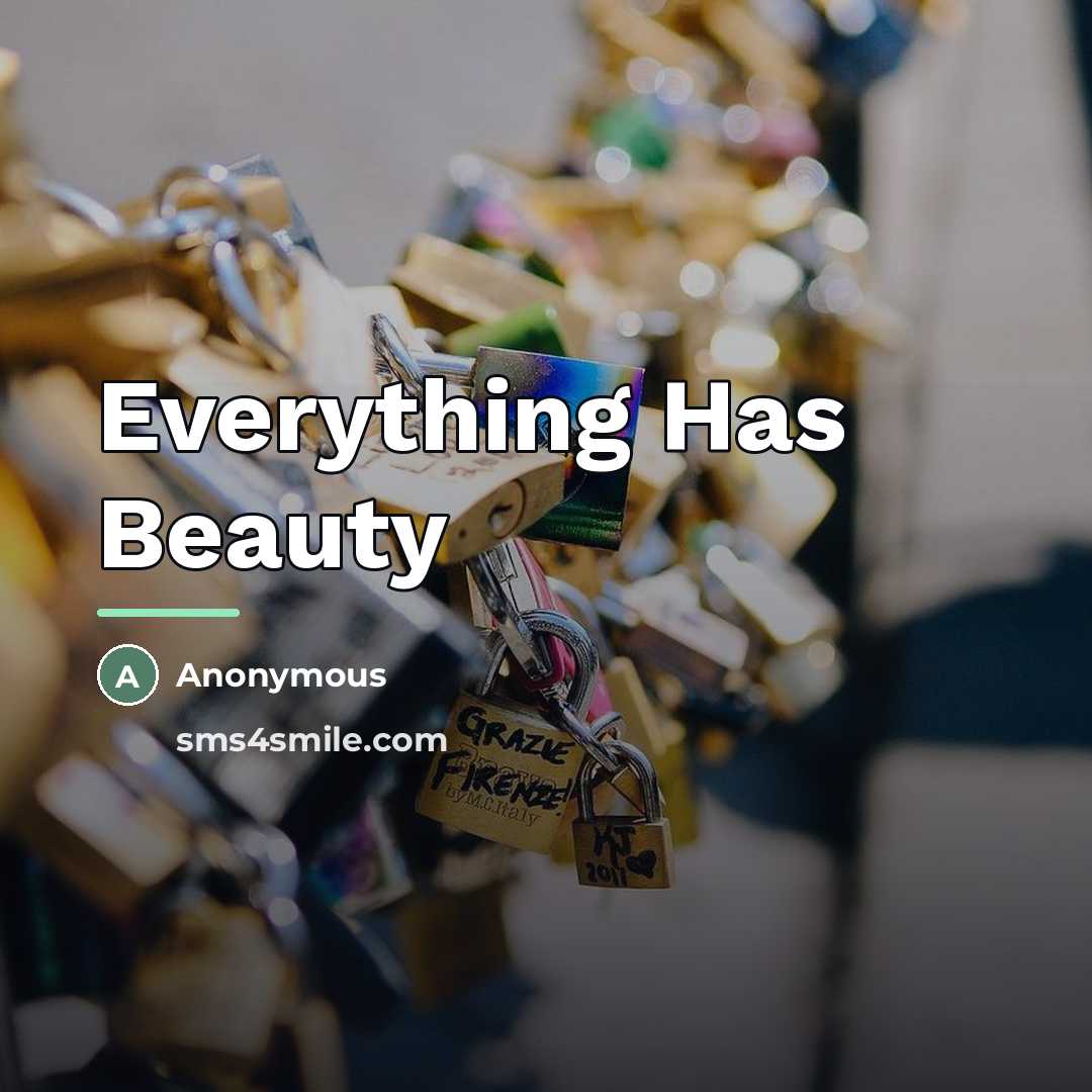 “Everything Has Beauty…” quote by Anonymous