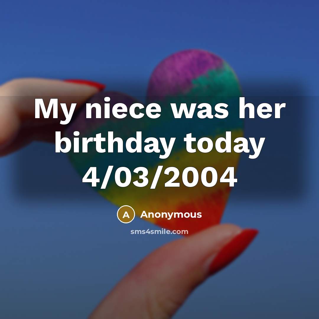“My niece was her birthday today 4/03/2004” quote by Anonymous