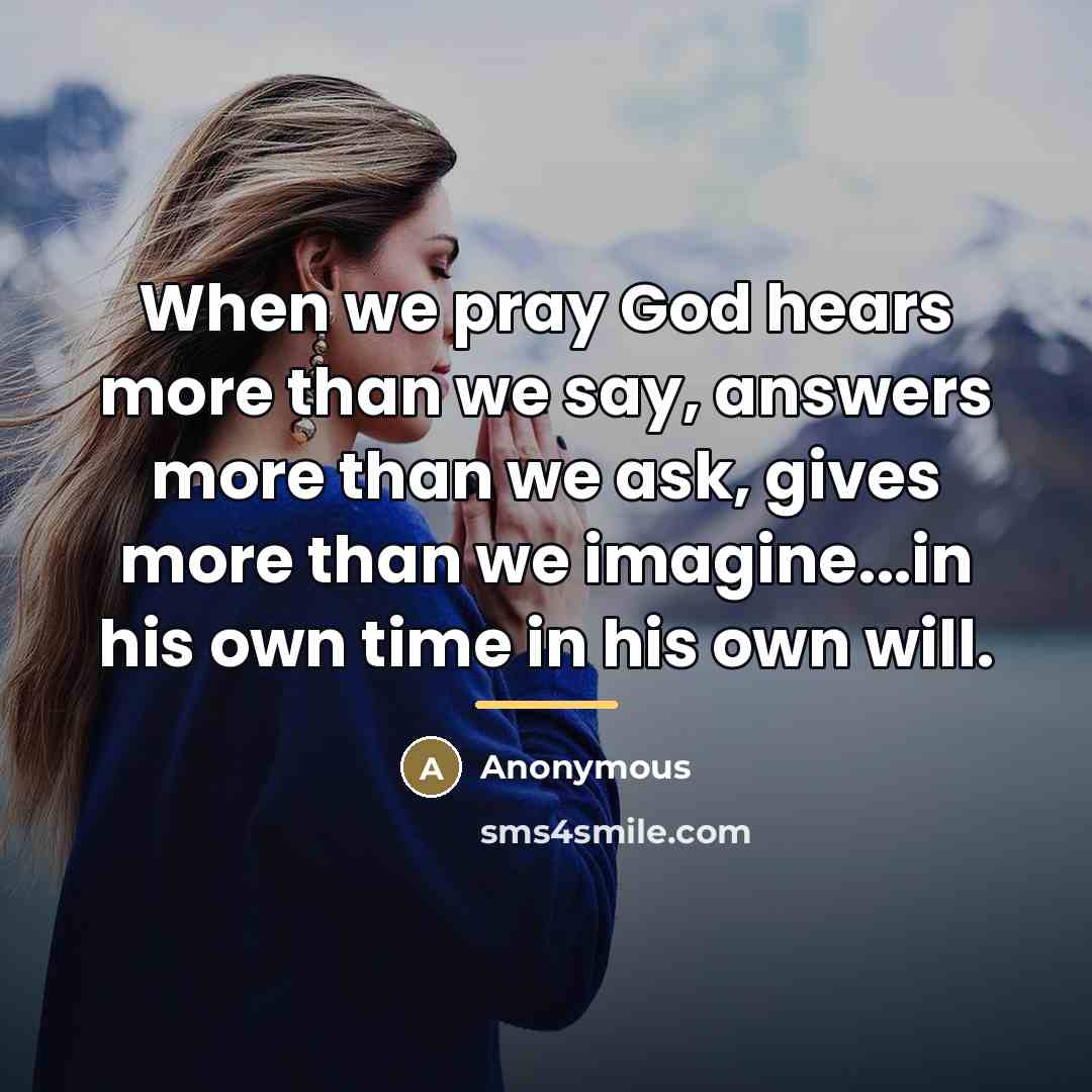 “When we pray God hears more than we say, answers…” quote by Anonymous