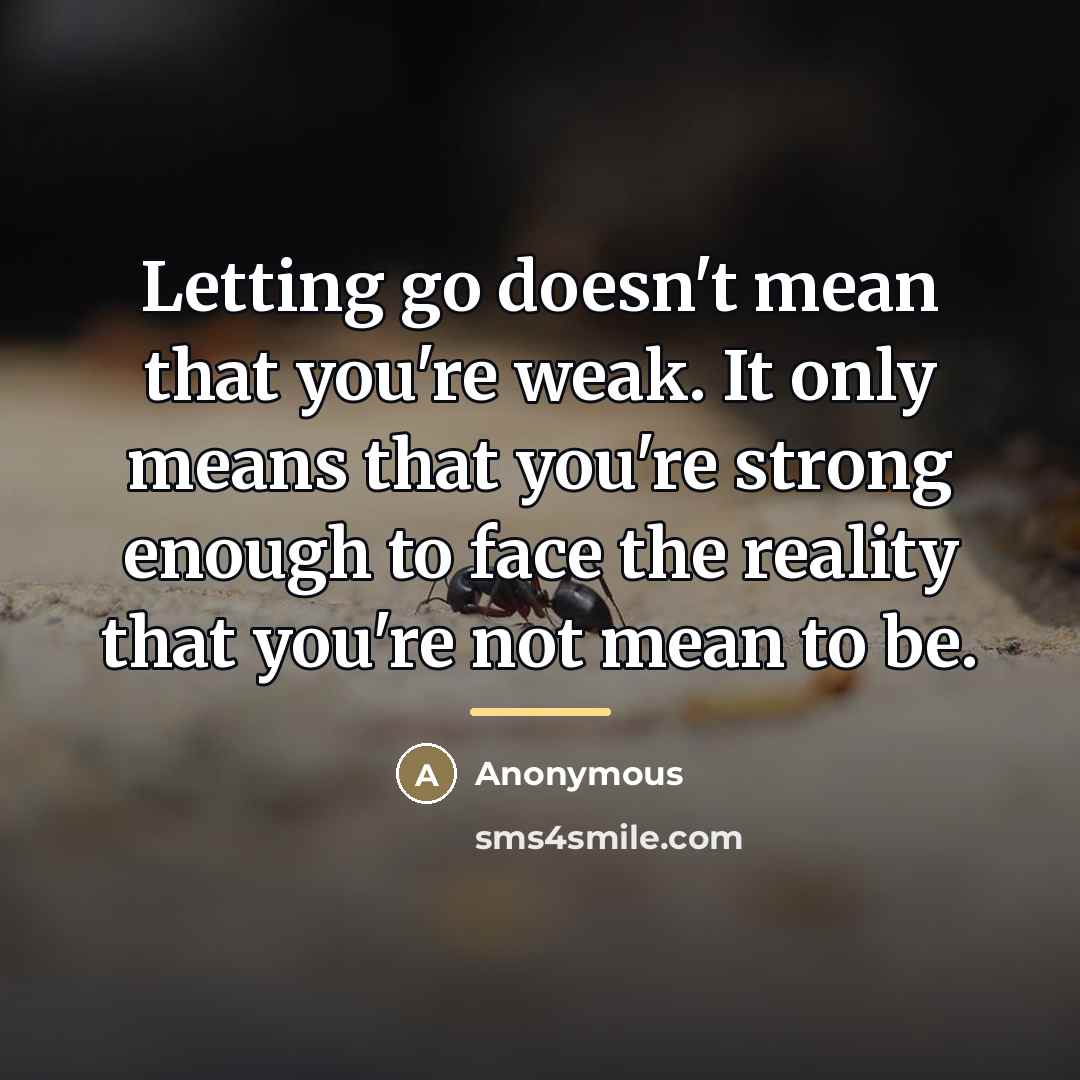 “Letting go doesn't mean that you're weak. It only means…” quote by Anonymous