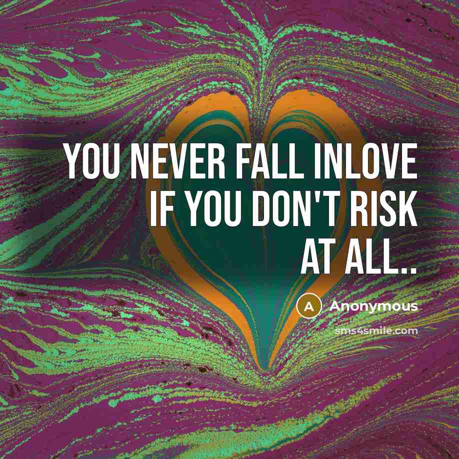 “You never fall inlove if you don't risk at all..” quote by Anonymous