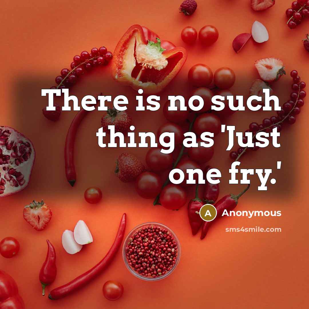 “There is no such thing as 'Just one fry.'…” quote by Anonymous