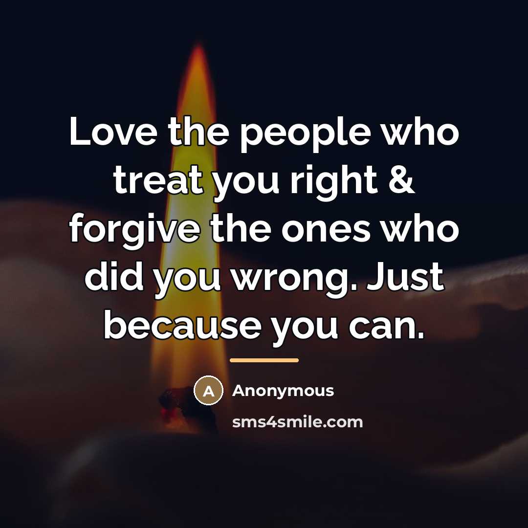 “Love the people who treat you right & forgive the…” quote by Anonymous