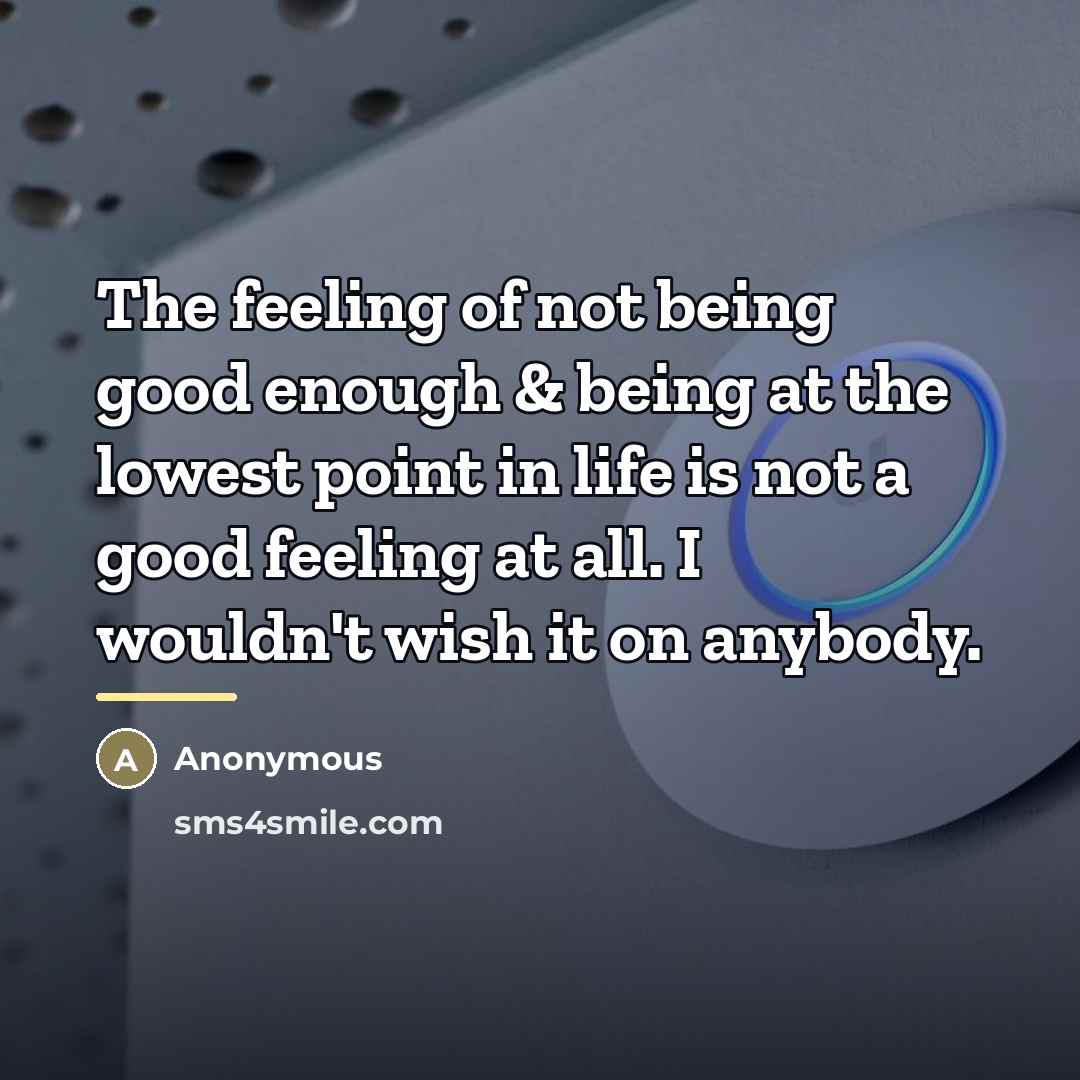 “The feeling of not being good enough & being at…” quote by Anonymous