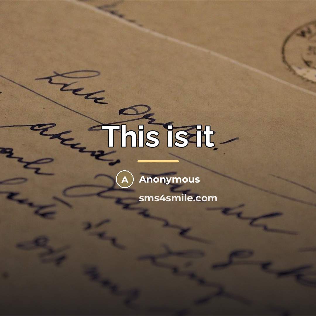 “This is it…” quote by Anonymous
