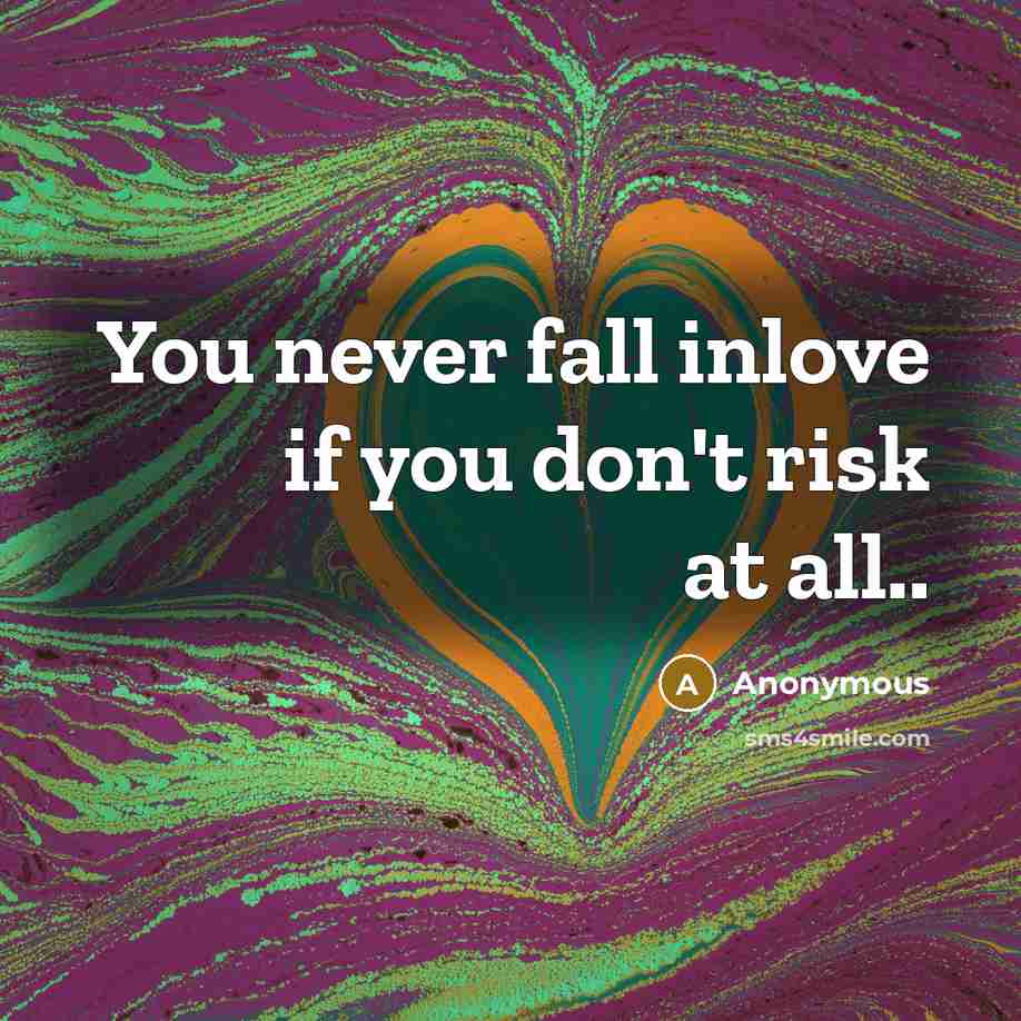 “You never fall inlove if you don't risk at all..…” quote by Anonymous