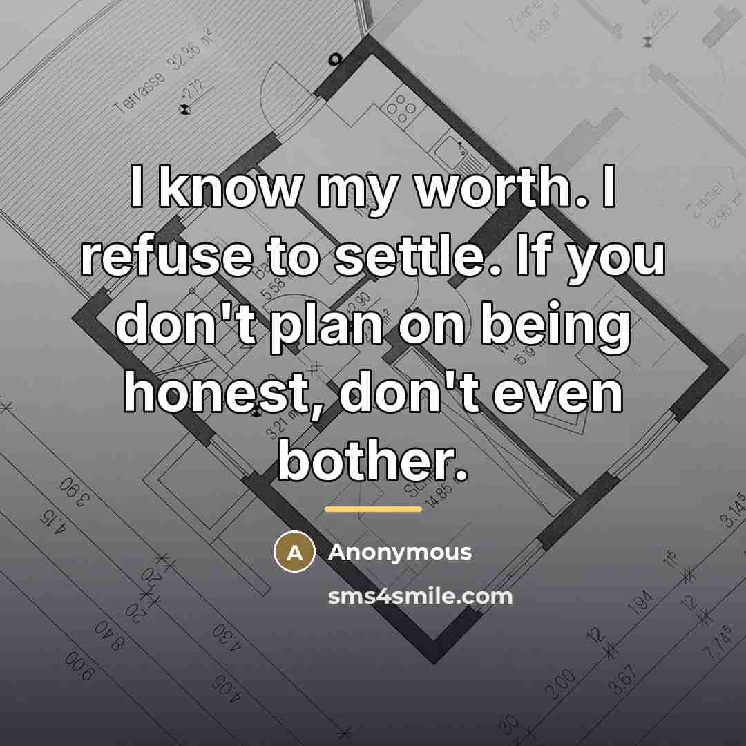 “I know my worth. I refuse to settle. If you…” quote by Anonymous