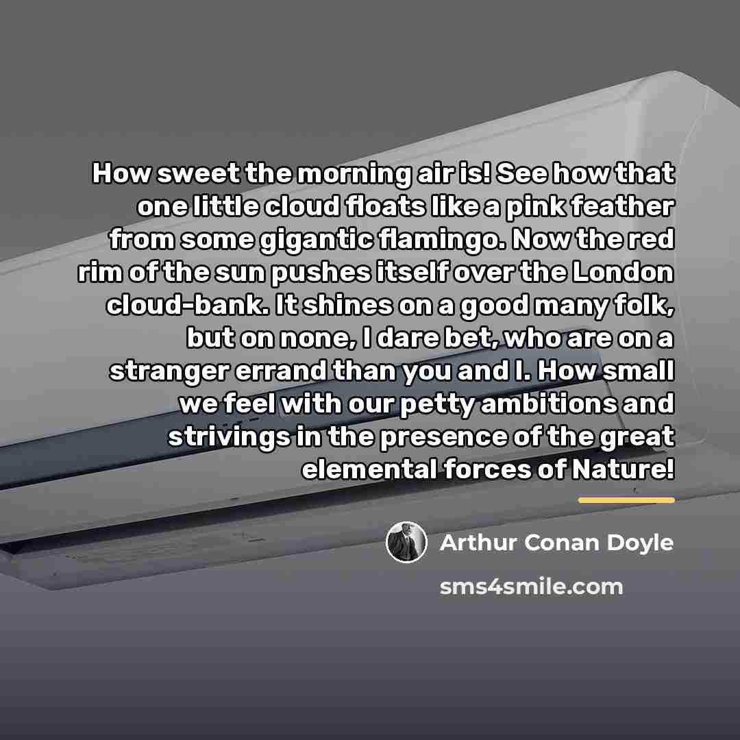 “How sweet the morning air is! See how that one…” quote by Arthur Conan Doyle