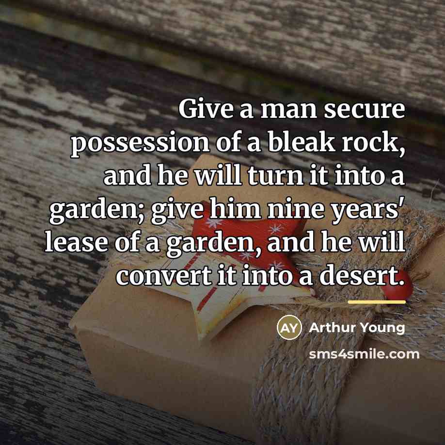 “Give a man secure possession of a bleak rock, and…” quote by Arthur Young