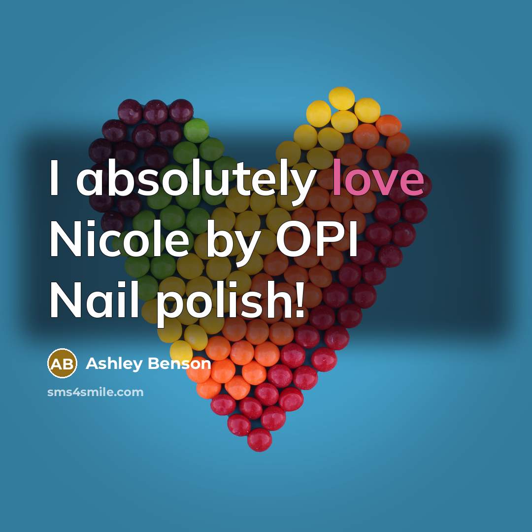 “I absolutely love Nicole by OPI Nail polish!…” quote by Ashley Benson