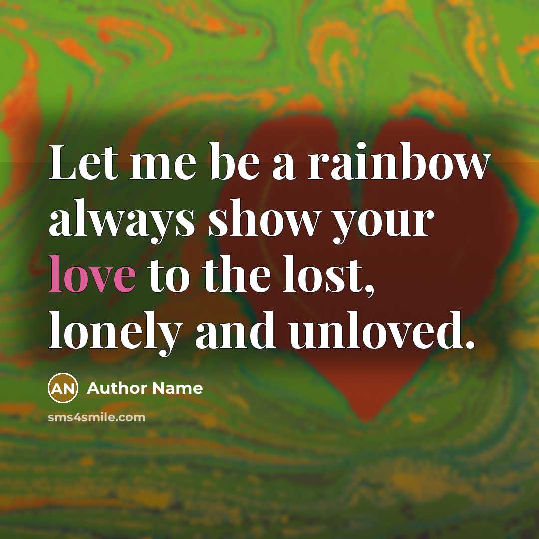 “Let me be a rainbow always show your love to…” quote by Author Name