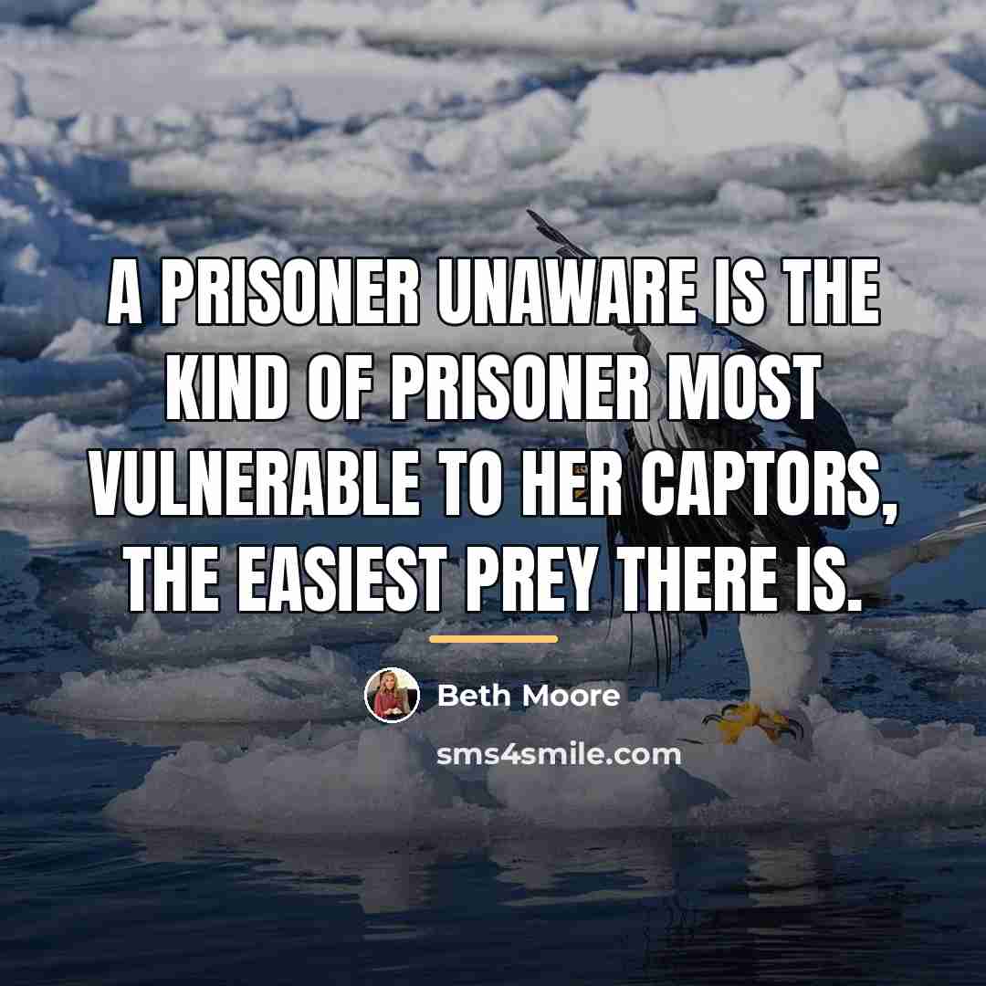 “A prisoner unaware is the kind of prisoner most vulnerable…” quote by Beth Moore