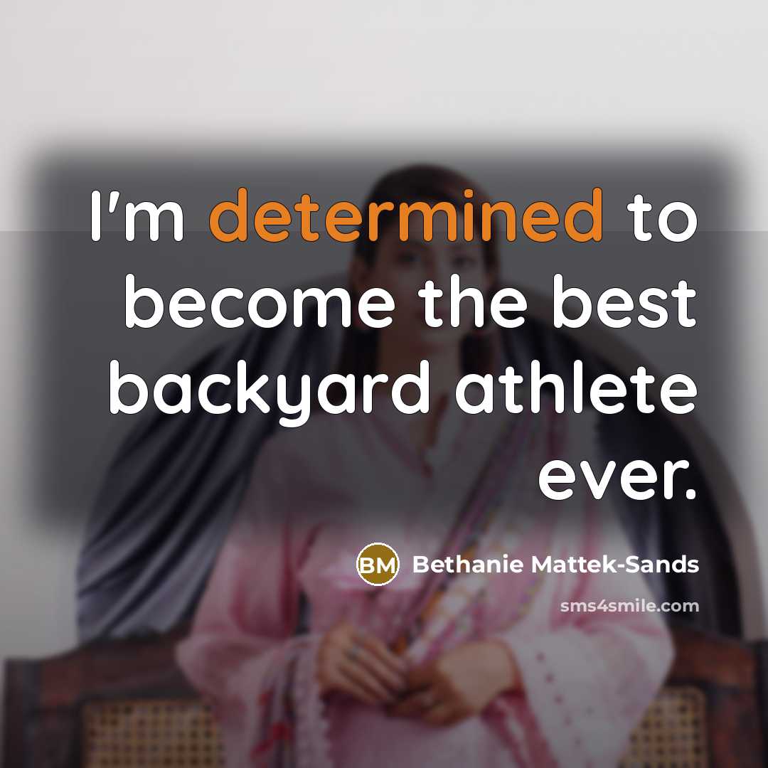 “I'm determined to become the best backyard athlete ever.…” quote by Bethanie Mattek-Sands