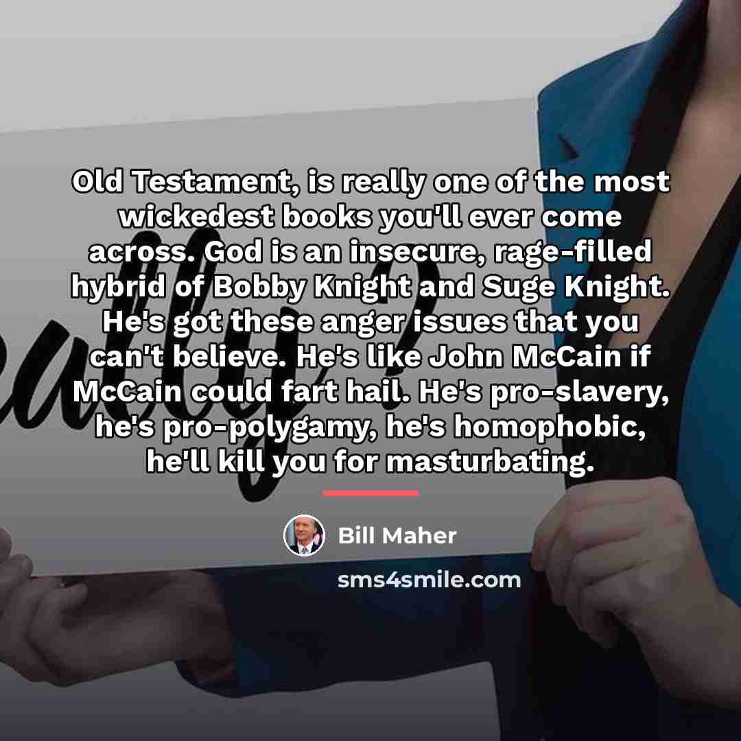 “Old Testament, is really one of the most wickedest books…” quote by Bill Maher