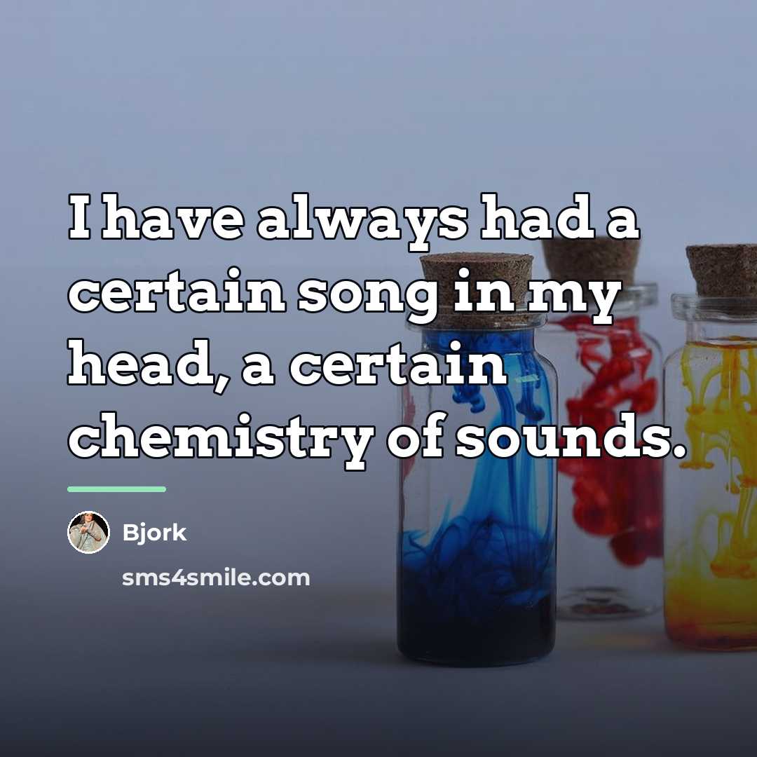 “I have always had a certain song in my head,…” quote by Bjork