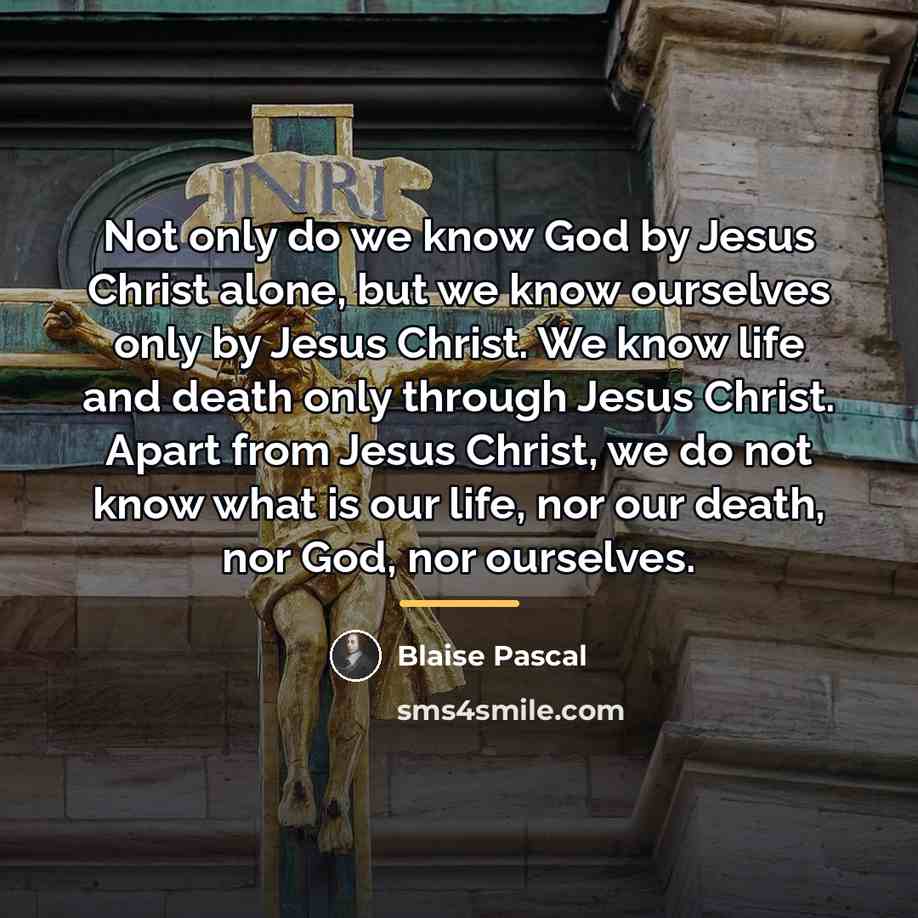 “Not only do we know God by Jesus Christ alone,…” quote by Blaise Pascal