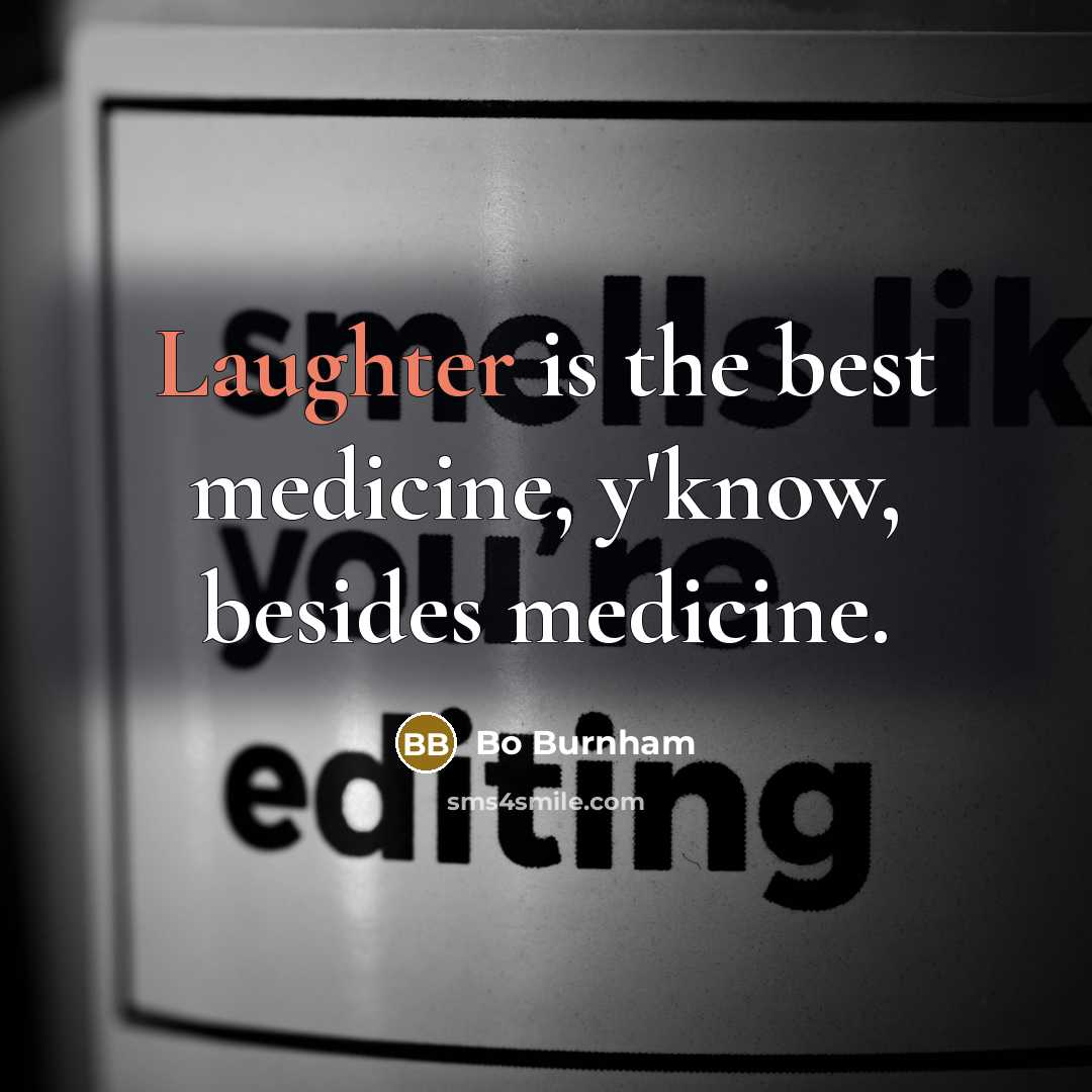 “Laughter is the best medicine, y'know, besides medicine.…” quote by Bo Burnham