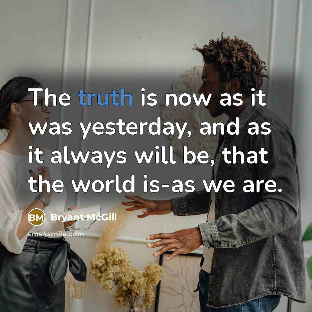 “The truth is now as it was yesterday, and as…” quote by Bryant McGill