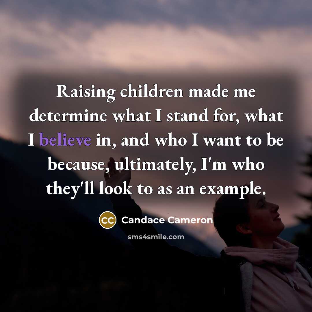 “Raising children made me determine what I stand for, what…” quote by Candace Cameron