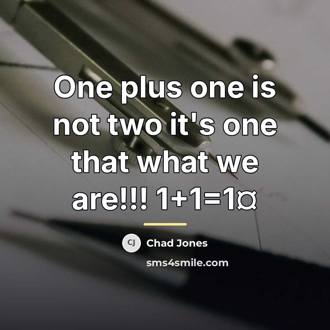 “One plus one is not two it's one that what…” quote by Chad Jones
