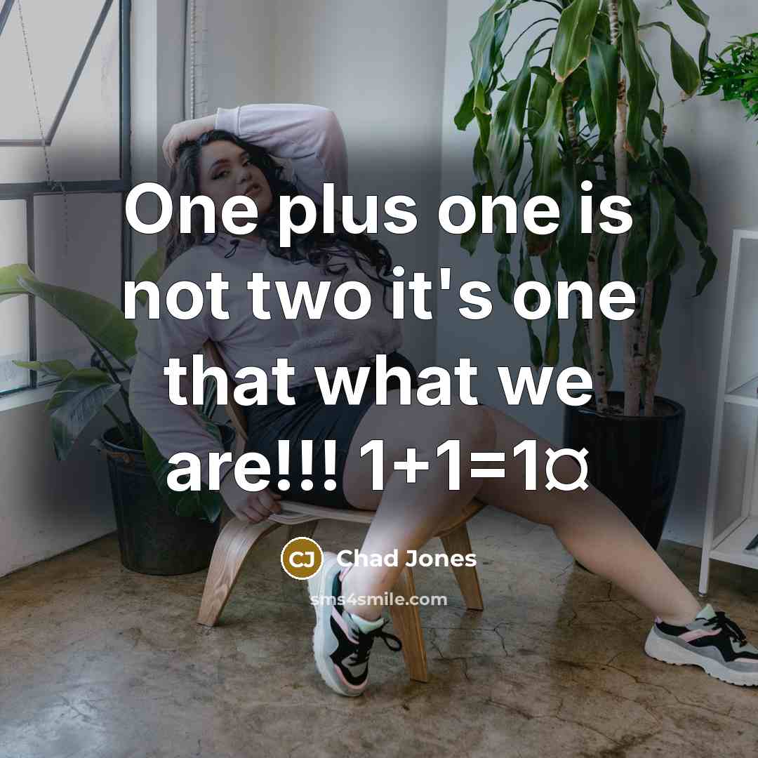 “One plus one is not two it's one that what we are!!! 1+1=1¤” quote by Chad Jones
