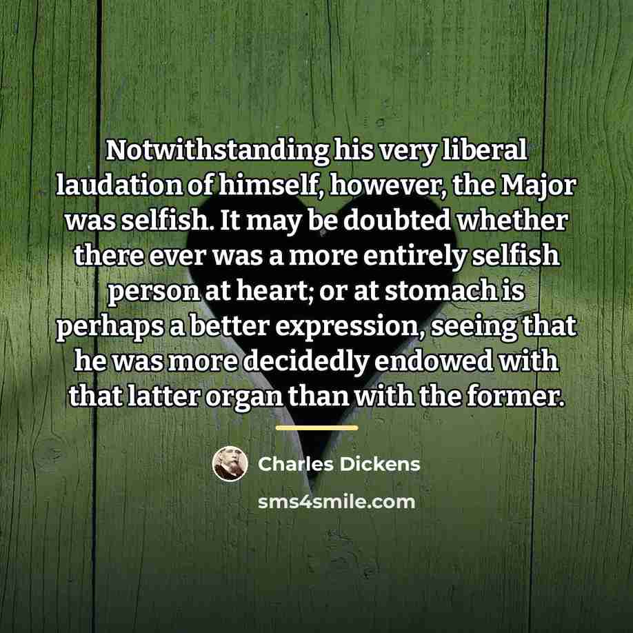 “Notwithstanding his very liberal laudation of himself, however, the Major…” quote by Charles Dickens