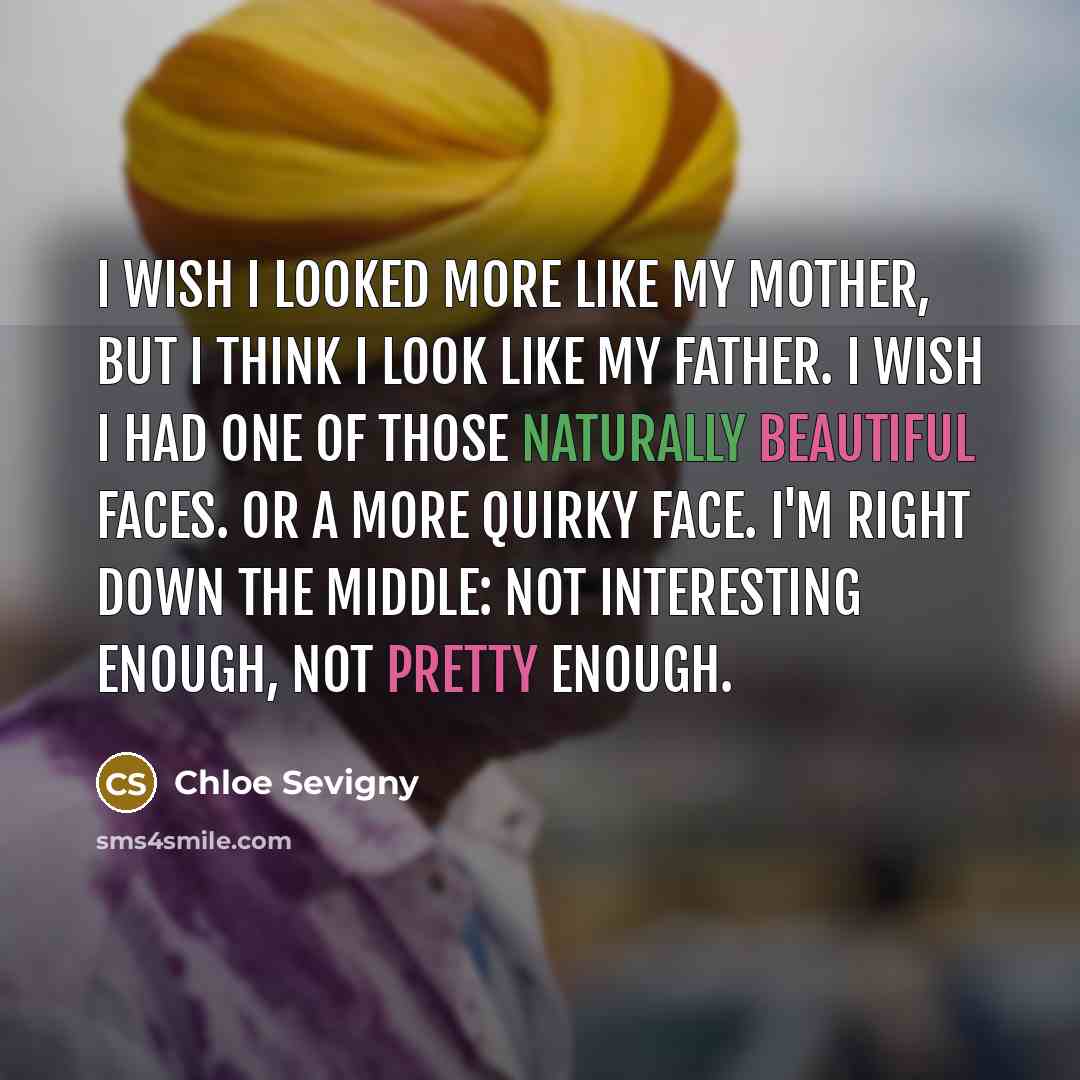 “I wish I looked more like my mother, but I…” quote by Chloe Sevigny