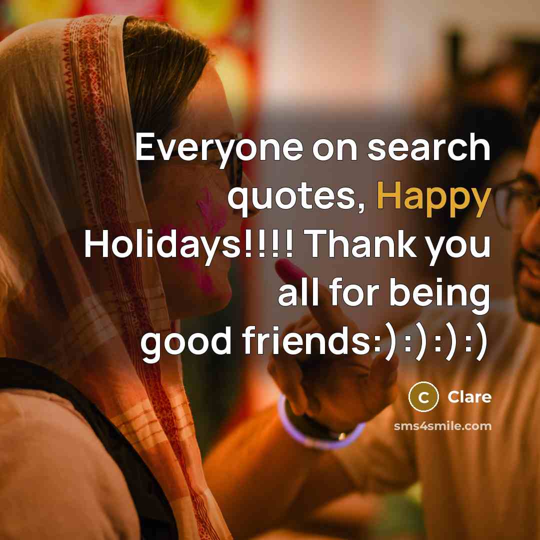 “Everyone on search quotes, Happy Holidays!!!! Thank you all for…” quote by Clare