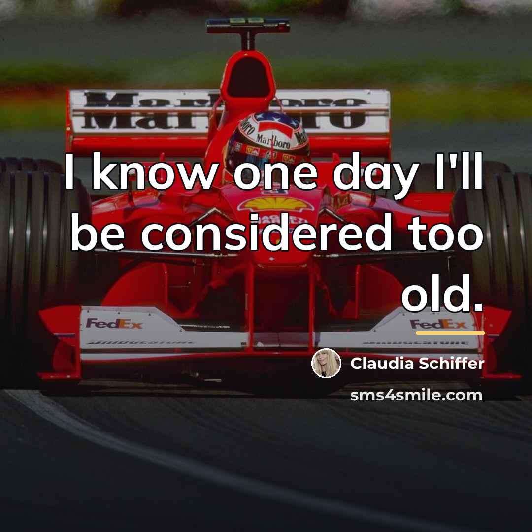 “I know one day I'll be considered too old.…” quote by Claudia Schiffer