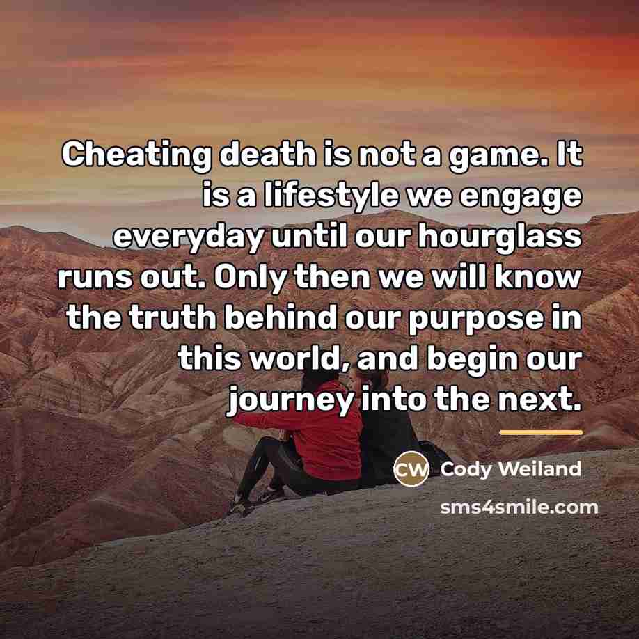 “Cheating death is not a game. It is a lifestyle…” quote by Cody Weiland