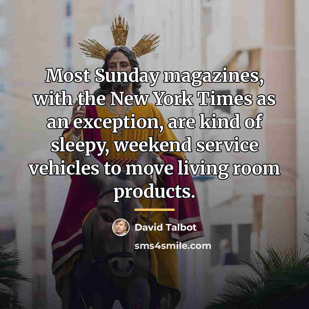 “Most Sunday magazines, with the New York Times as an…” quote by David Talbot