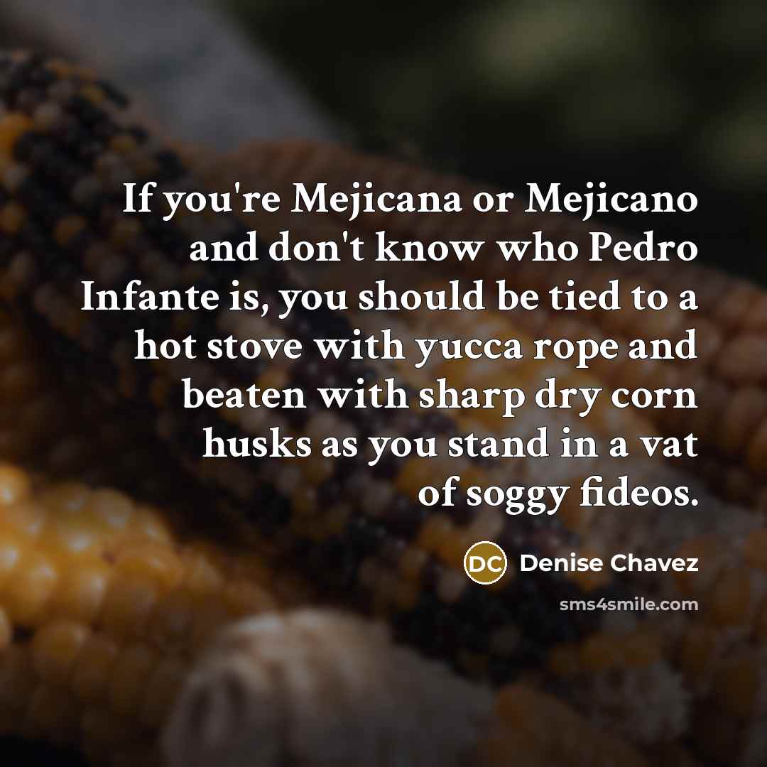 “If you're Mejicana or Mejicano and don't know who Pedro…” quote by Denise Chavez