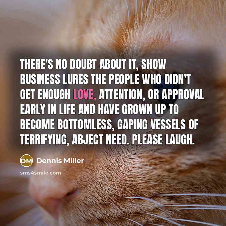 “There's no doubt about it, show business lures the people…” quote by Dennis Miller
