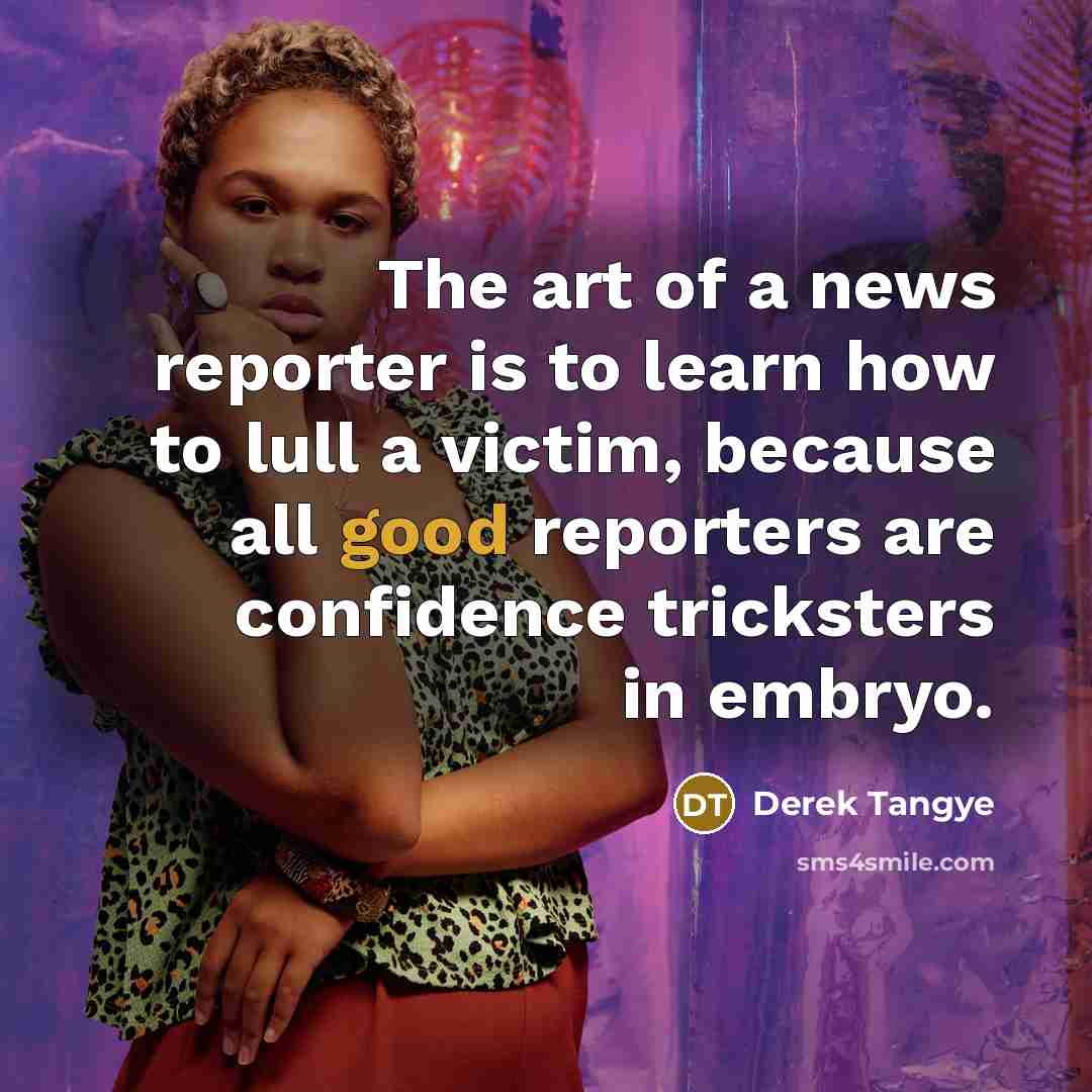 “The art of a news reporter is to learn how…” quote by Derek Tangye