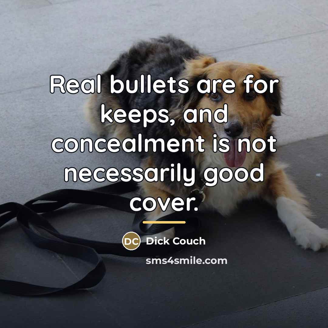 “Real bullets are for keeps, and concealment is not necessarily…” quote by Dick Couch