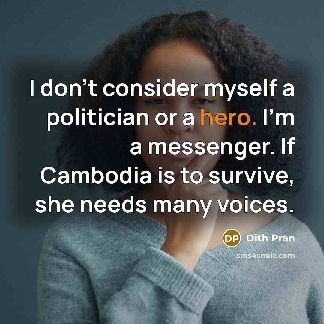“I don't consider myself a politician or a hero. I'm…” quote by Dith Pran