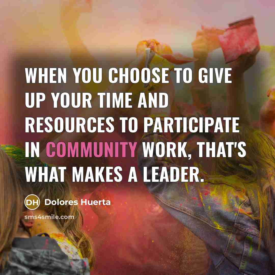 “When you choose to give up your time and resources…” quote by Dolores Huerta