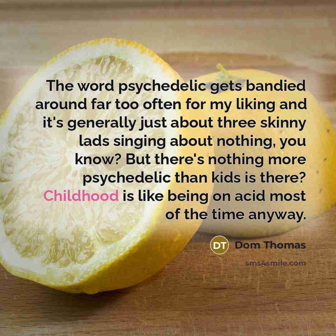 “The word psychedelic gets bandied around far too often for…” quote by Dom Thomas