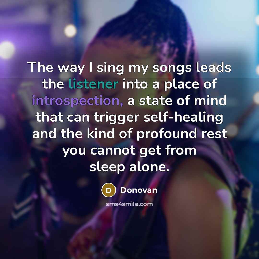 “The way I sing my songs leads the listener into…” quote by Donovan
