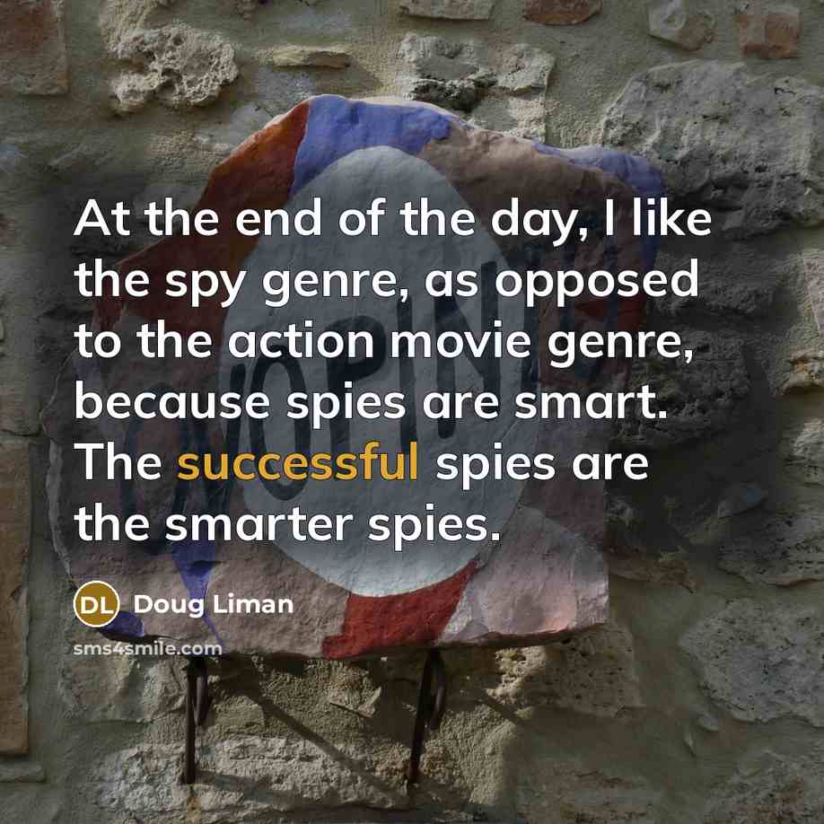 “At the end of the day, I like the spy…” quote by Doug Liman